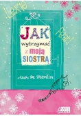 Jak wytrzymać z moją siostrą?