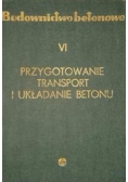 Budownictwo betonowe VI Przygotowanie transport i układanie betonu