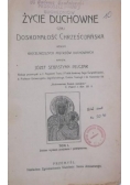 Życie duchowne czyli doskonałość chrześcijańska Tom I, 1912 r.
