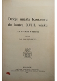 Dzieje miasta Rzeszowa do końca  XVIII. wieku,1913r.