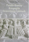 Pseudo-Dionizy Areopagita. Chrześcijanin i platonik