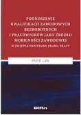 Podnoszenie kwalifikacji zawodowych bezrobotnych i pracowników jako źródło mobilności zawodowej w świetle przepisów prawa pracy