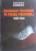 Ilustrowany przewodnik po Polsce podziemnej 1939 1945