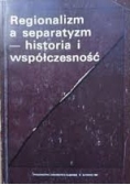 Regionalizm a separatyzm, historia i współczesność