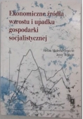 Ekonomiczne źródła wzrostu i upadku gospodarki socjalistycznej