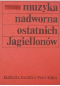 Muzyka nadworna ostatnich Jagiellonów