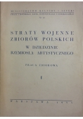 Straty wojenne zbiorów Polskich w dziedzinie rzemiosła artystycznego, Tom 1