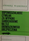 Odpowiedzialność cywilna za wypadki  samochodowe na tle obowiązkowego ubezpieczenia