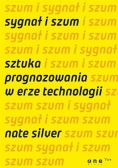 Sygnał i szum. Sztuka prognozowania w erze ...