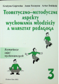Teoretyczno metodyczne aspekty wychowania młodzieży a warsztat pedagoga