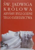 Św. Jadwiga królowa. Abyśmy byli godni tego dziedzictwa