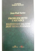 Problem bytu i nicości. Egzystencjalizm jest humanizmem