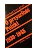 Duraczyński O PRZYSZŁOŚĆ POLSKI 1939-1945