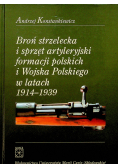 Broń strzelecka i sprzęt artyleryjski formacji polskich i Wojska Polskiego w latach 1914 1939 plus autograf Konstankiewicza