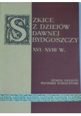 Szkice z dziejów dawnej Bydgoszczy XVI-XVIII w.
