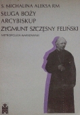 Sługa Boży Arcybiskup Zygmunt Szczęsny Feliński metropolita warszawski