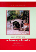 Stary cmentarz na Pęksowym Brzyzku Przewodnik