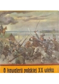 O kawalerii polskiej XX wieku