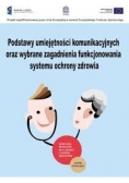 Podstawy umiejętności komunikacyjnych oraz wybrane zagadnienia funkcjonowania systemu ochrony zdrowia