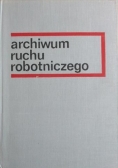 Archiwum ruchu robotniczego Tom I