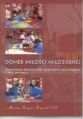 Domek Miłości Miłosiernej. Scenariusze katechez