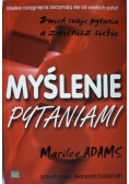 Myślenie pytaniami  Zmień swoje pytania a zmienisz siebie
