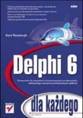 Delphi 6 dla każdego, przewodnik dla wszystkich zainteresowanych problematyką efektywnego tworzenia profesjonalnych aplikacji