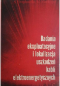 Badania eksploatacyjne i lokalizacja uszkodzeń kabli elektroenergetycznych