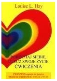 Pokochaj siebie  ulecz swoje życie Ćwiczenia