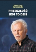 Przeszłość jest to dziś
