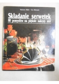Składanie serwetek. 80 pomysłów na pięknie nakryty stół
