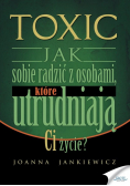 Toxic Jak sobie radzić z osobami które utrudniają ci życie