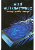 Wizje alternatywne 2 Antologia polskiej fantastyki