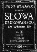 Przewodnik po historii słowa drukowanego  w Lublinie