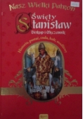 Nasz Wielki Patron Święty Stanisław Biskup i Męczennik