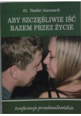 Aby szczęśliwie iść razem przez życie
