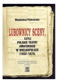 Lubownicy sceny, czyli polskie teatry amatorskie w Wielkopolsce (1832-1875)
