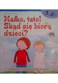 Mamo tato Skąd się biorą dzieci
