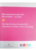 Rok Janusza Korczaka 2012 Nie ma dzieci  są ludzie