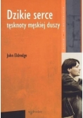 Dzikie serce. Tęsknoty męskiej duszy
