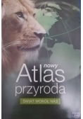 Nowy Atlas Przyroda Świat wokół nas