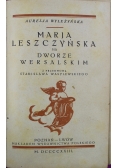 Maria Leszczyńska na dworze wersalskim 1923 r.