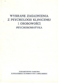 Wybrane zagadnienia z psychologii klinicznej i osobowości psychosomatyka