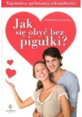 Jak się obyć bez pigułki? Tajemnica spełnionej seksualności