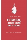 O Bogu który sobie nie pójdzie