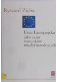Unia Europejska jako aktor stosunków międzynarodowych
