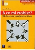 A co mi zrobisz? Od chaosu do współpracy w klasie