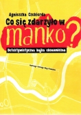 Co się zdarzyło w manko Detektywistyczna bajka ekonomiczna