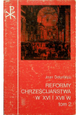 Reformy Chrześcijaństwa w XVI i XVII tom 2