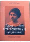 Czas zatrzymany 3 Nie tylko o szkole